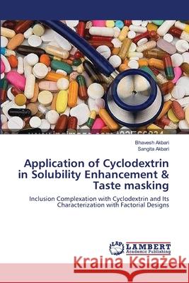 Application of Cyclodextrin in Solubility Enhancement & Taste masking Akbari, Bhavesh 9783659001253 LAP Lambert Academic Publishing - książka