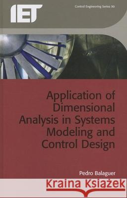 Application of Dimensional Analysis in Systems Modeling and Control Design Pedro Balaguer 9781849196215  - książka