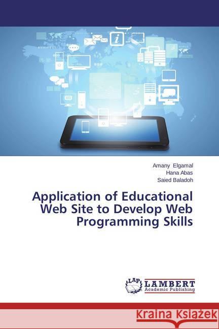 Application of Educational Web Site to Develop Web Programming Skills Elgamal, Amany; Abas, Hana; Baladoh, Saied 9783659158483 LAP Lambert Academic Publishing - książka