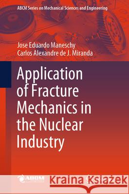 Application of Fracture Mechanics in the Nuclear Industry Jose Eduardo Maneschy Carlos Alexandre de J 9783031961397 Springer - książka