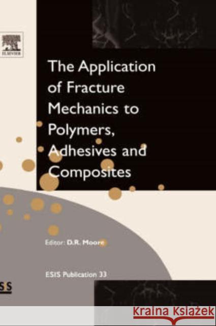 Application of Fracture Mechanics to Polymers, Adhesives and Composites: Volume 33 Moore, D. R. 9780080442051 Elsevier Science - książka