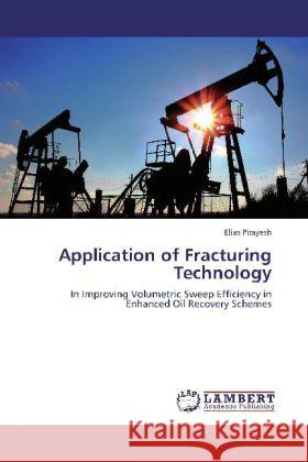 Application of Fracturing Technology : In Improving Volumetric Sweep Efficiency in Enhanced Oil Recovery Schemes Pirayesh, Elias 9783659183461 LAP Lambert Academic Publishing - książka