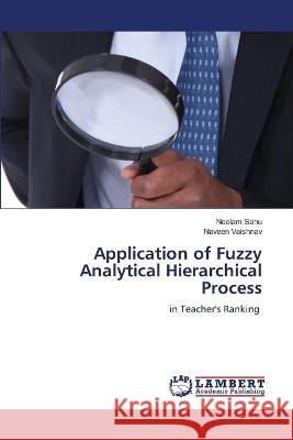 Application of Fuzzy Analytical Hierarchical Process Sahu, Neelam, Vaishnav, Naveen 9786205631522 LAP Lambert Academic Publishing - książka