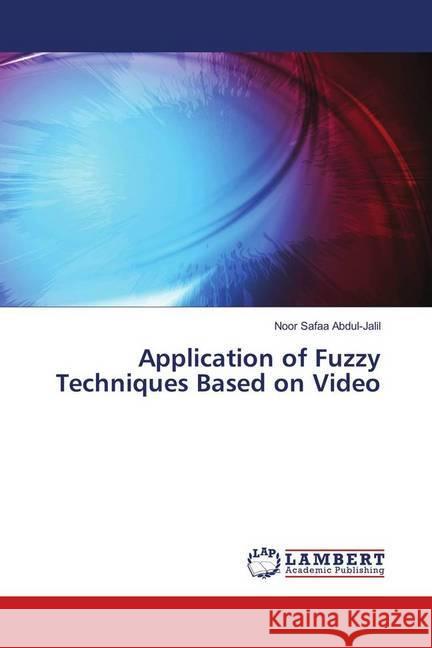 Application of Fuzzy Techniques Based on Video Safaa Abdul-Jalil, Noor 9786139919345 LAP Lambert Academic Publishing - książka