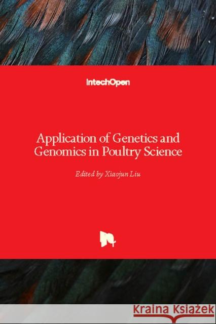 Application of Genetics and Genomics in Poultry Science Xiaojun Liu 9781789236309 Intechopen - książka