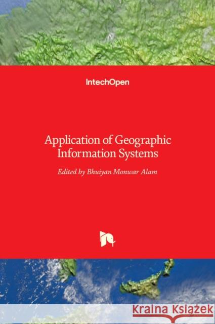 Application of Geographic Information Systems Bhuiyan Monwar Alam 9789535108245 Intechopen - książka