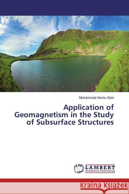 Application of Geomagnetism in the Study of Subsurface Structures Sani, Muhammad Aminu 9786200251121 LAP Lambert Academic Publishing - książka