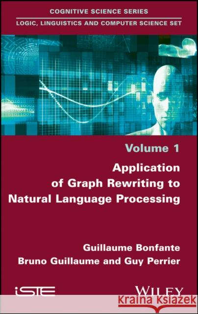 Application of Graph Rewriting to Natural Language Processing Bonfante, Guillaume; Guillaume, Bruno; Perrier, Guy 9781786300966 John Wiley & Sons - książka