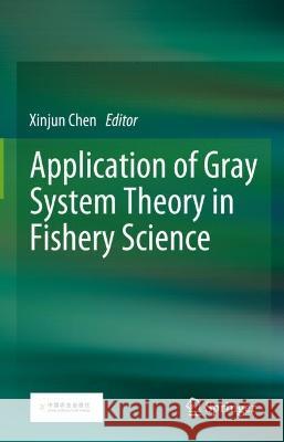 Application of Gray System Theory in Fishery Science  9789819906345 Springer Nature Singapore - książka