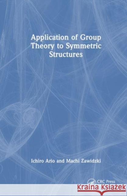 Application of Group Theory to Symmetric Structures Machi (Institute of Fundamental Technological Research of the Polish Academy of Sciences) Zawidzki 9781032670171 Taylor & Francis Ltd - książka