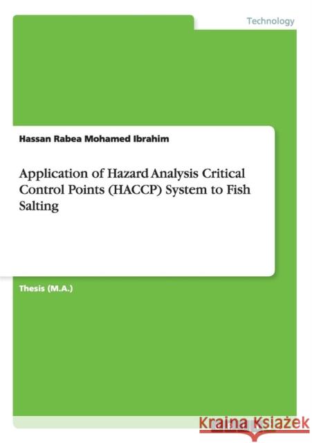 Application of Hazard Analysis Critical Control Points (HACCP) System to Fish Salting Hassan Rabea Mohamed Ibrahim 9783656737551 Grin Verlag Gmbh - książka