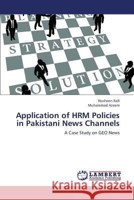 Application of Hrm Policies in Pakistani News Channels Rafi Nosheen, Azeem Muhammad 9783659335037 LAP Lambert Academic Publishing - książka