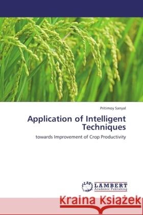 Application of Intelligent Techniques Sanyal, Pritimoy 9783846507971 LAP Lambert Academic Publishing - książka