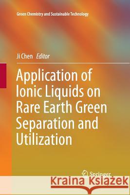 Application of Ionic Liquids on Rare Earth Green Separation and Utilization Ji Chen 9783662515556 Springer - książka