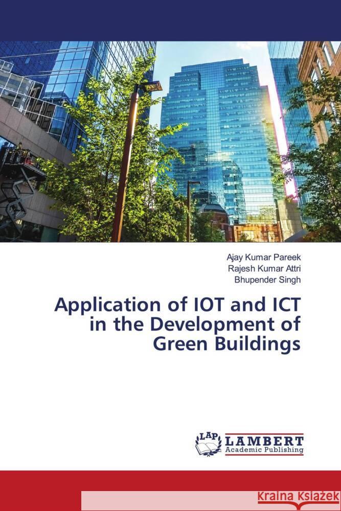 Application of IOT and ICT in the Development of Green Buildings Pareek, Ajay Kumar, Attri, Rajesh Kumar, Singh, Bhupender 9786206786030 LAP Lambert Academic Publishing - książka