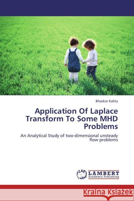 Application Of Laplace Transform To Some MHD Problems : An Analytical Study of two-dimensional unsteady flow problems Kalita, Bhaskar 9783659245213 LAP Lambert Academic Publishing - książka