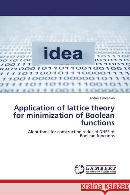 Application of lattice theory for minimization of Boolean functions : Algorithms for constructing reduced DNFS of Boolean functions Timoshkin, Andrei 9786200567581 LAP Lambert Academic Publishing - książka