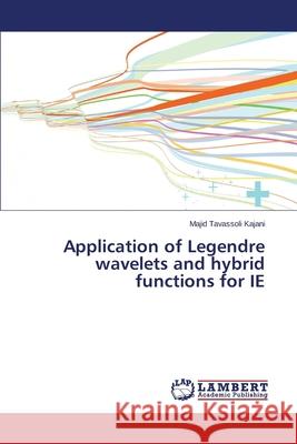 Application of Legendre Wavelets and Hybrid Functions for Ie Tavassoli Kajani Majid 9783659265617 LAP Lambert Academic Publishing - książka