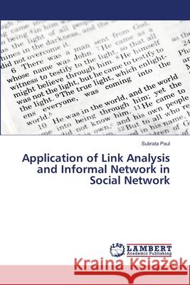 Application of Link Analysis and Informal Network in Social Network Paul, Subrata 9786139845989 LAP Lambert Academic Publishing - książka