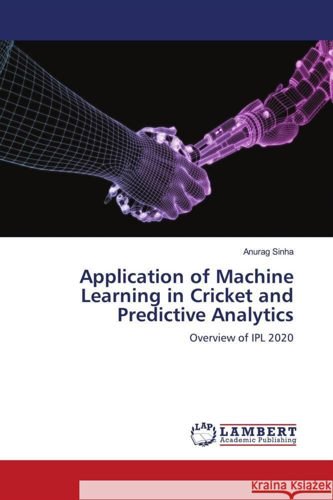 Application of Machine Learning in Cricket and Predictive Analytics Sinha, Anurag 9786203027334 LAP Lambert Academic Publishing - książka