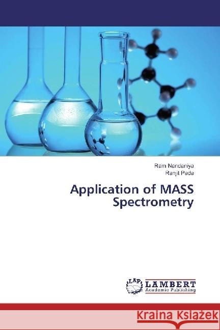 Application of MASS Spectrometry Nandaniya, Ram; Pada, Ranjit 9783659532313 LAP Lambert Academic Publishing - książka
