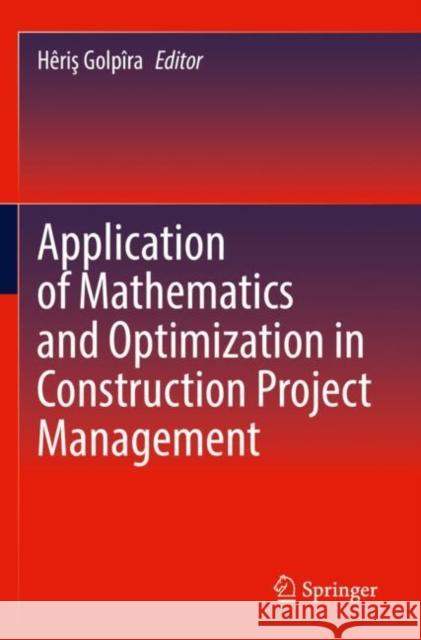 Application of Mathematics and Optimization in Construction Project Management H?riş Golp?ra 9783030811259 Springer - książka