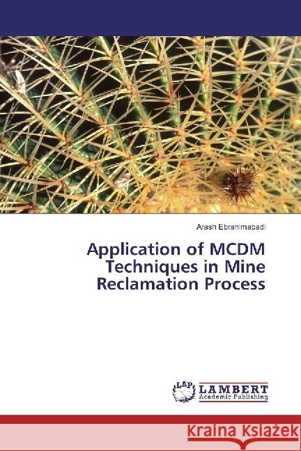 Application of MCDM Techniques in Mine Reclamation Process Ebrahimabadi, Arash 9786202025867 LAP Lambert Academic Publishing - książka