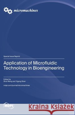 Application of Microfluidic Technology in Bioengineering Shuli Wang Yigang Shen 9783725862030 Mdpi AG - książka