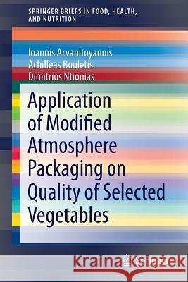 Application of Modified Atmosphere Packaging on Quality of Selected Vegetables Ioannis Arvanitoyannis Achilleas Bouletis Dimitrios Ntionias 9783319102313 Springer - książka