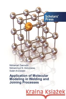 Application of Molecular Modeling in Welding and Joining Processes Zaenudin, Mohamad; Abdulrazaq, Mohammed N.; Al-Zubaidi, Salah 9786138833086 Scholar's Press - książka