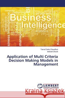 Application of Multi Criteria Decision Making Models in Management Datta Chaudhuri Tamal                    Ghosh Indranil 9783659691430 LAP Lambert Academic Publishing - książka