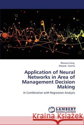 Application of Neural Networks in Area of Management Decision Making Garg Bhawna, Saxena Deepak 9783659317637 LAP Lambert Academic Publishing - książka