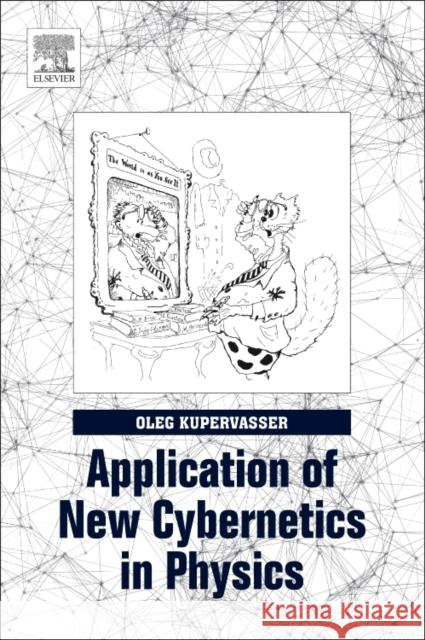 Application of New Cybernetics in Physics Oleg Kupervasser 9780128128015 Elsevier - książka