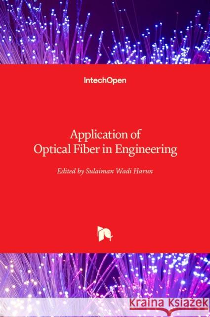 Application of Optical Fiber in Engineering Sulaiman Wadi Harun 9781839626142 Intechopen - książka