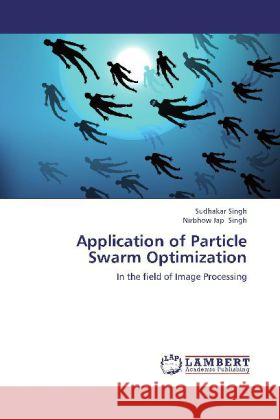 Application of Particle Swarm Optimization : In the field of Image Processing Singh, Sudhakar; Singh, Nirbhow Jap 9783659128011 LAP Lambert Academic Publishing - książka