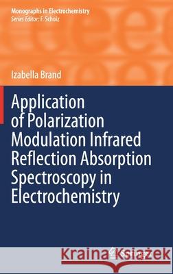 Application of Polarization Modulation Infrared Reflection Absorption Spectroscopy in Electrochemistry Izabella Brand 9783030421632 Springer - książka