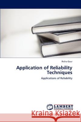 Application of Reliability Techniques Richa Gaur   9783847372929 LAP Lambert Academic Publishing AG & Co KG - książka