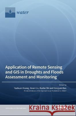 Application of Remote Sensing and GIS in Droughts and Floods Assessment and Monitoring Yaohuan Huang Yesen Liu Runhe Shi 9783036571461 Mdpi AG - książka