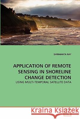 Application of Remote Sensing in Shoreline Change Detection Shrimanta Ray 9783639361322 VDM Verlag - książka