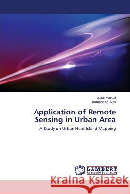 Application of Remote Sensing in Urban Area Mandal Sakti                             Ray Ratnadeep 9783838382937 LAP Lambert Academic Publishing - książka