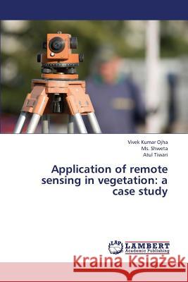Application of Remote Sensing in Vegetation: A Case Study Ojha Vivek Kumar 9783659439551 LAP Lambert Academic Publishing - książka