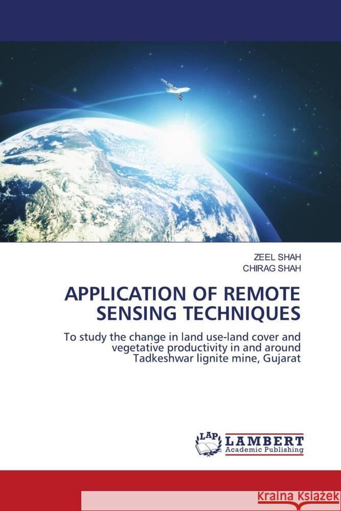 APPLICATION OF REMOTE SENSING TECHNIQUES Shah, Zeel, Shah, Chirag 9786203926828 LAP Lambert Academic Publishing - książka