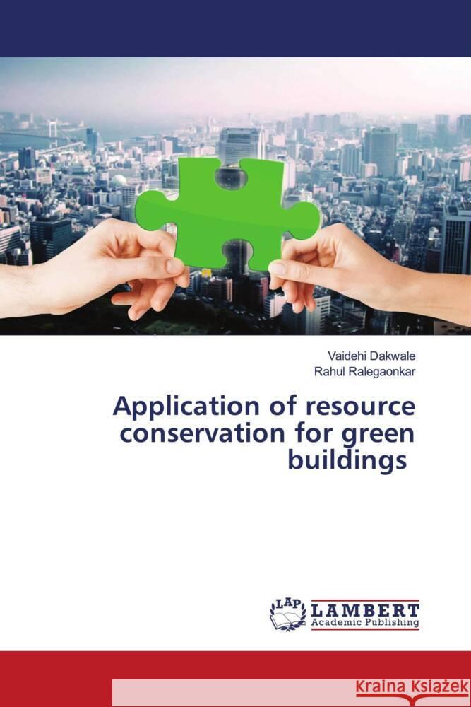 Application of resource conservation for green buildings Dakwale, Vaidehi, Ralegaonkar, Rahul 9786205515587 LAP Lambert Academic Publishing - książka