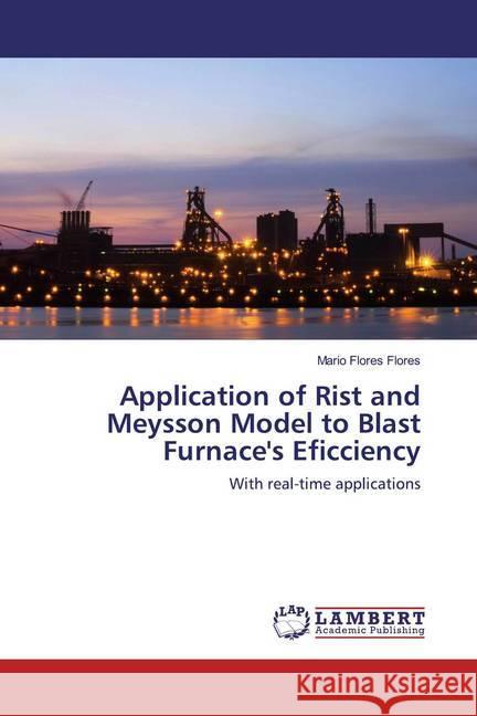 Application of Rist and Meysson Model to Blast Furnace's Eficciency : With real-time applications Flores Flores, Mario 9786200585394 LAP Lambert Academic Publishing - książka