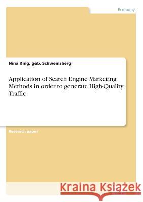 Application of Search Engine Marketing Methods in order to generate High-Quality Traffic Geb Schweinsberg Nina King 9783838699790 Grin Verlag - książka