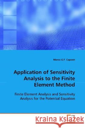 Application of Sensitivity Analysis to the Finite  Element Method : Finite Element Analysis and Sensitivity Analysis for  the Potential Equation Capozzi, Marco G.F. 9783639115611 VDM Verlag Dr. Müller - książka