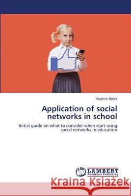 Application of social networks in school Bálint, Vladimír 9783659186721 LAP Lambert Academic Publishing - książka