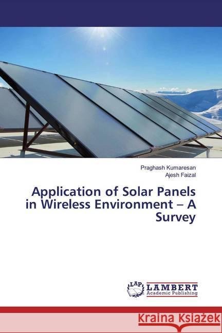 Application of Solar Panels in Wireless Environment - A Survey Kumaresan, Praghash; Faizal, Ajesh 9783330072602 LAP Lambert Academic Publishing - książka