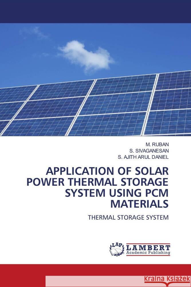 Application of Solar Power Thermal Storage System Using Pcm Materials M. Ruban S. Sivaganesan S. Ajith Arul Daniel 9786207459162 LAP Lambert Academic Publishing - książka