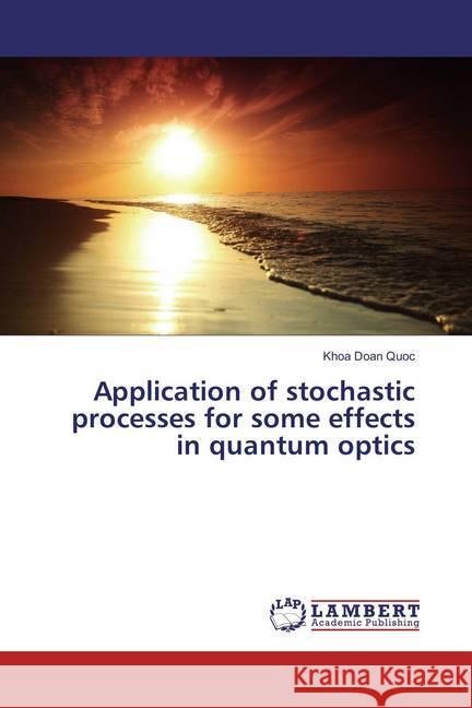 Application of stochastic processes for some effects in quantum optics Doan Quoc, Khoa 9783659855320 LAP Lambert Academic Publishing - książka